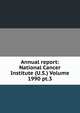 Annual report: National Cancer Institute (U.S.) Volume 1990 pt.3, 