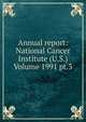 Annual report: National Cancer Institute (U.S.) Volume 1991 pt.3, 