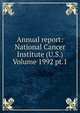 Annual report: National Cancer Institute (U.S.) Volume 1992 pt.1, 