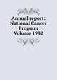 Annual report: National Cancer Program Volume 1982, 