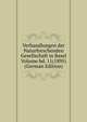 Verhandlungen der Naturforschenden Gesellschaft in Basel Volume bd. 11(1895) (German Edition), 