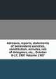 Adresses, reports, statements of benevolent societies, constitution, minutes, roll of delegates, etc. . October 8-17, 1907 Volume 1907, 