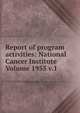 Report of program activities: National Cancer Institute Volume 1955 v.1, 