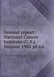 Annual report: National Cancer Institute (U.S.) Volume 1981 pt.6A, 