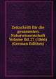 Zeitschrift fur die gesammten Naturwissenschaft Volume Bd.27 (1866) (German Edition), 