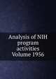Analysis of NIH program activities Volume 1956, 