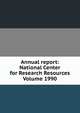 Annual report: National Center for Research Resources Volume 1990, 