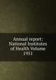 Annual report: National Institutes of Health Volume 1951, 