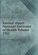 Annual report: National Institutes of Health Volume 1952, 