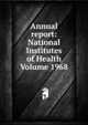 Annual report: National Institutes of Health Volume 1968, 