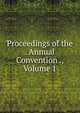 Proceedings of the . Annual Convention ., Volume 1, 