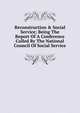 Reconstruction & Social Service; Being The Report Of A Conference Called By The National Council Of Social Service, 