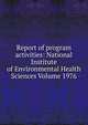 Report of program activities: National Institute of Environmental Health Sciences Volume 1976, 