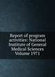 Report of program activities: National Institute of General Medical Sciences Volume 1971, 
