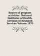 Report of program activities: National Institutes of Health. Division of Research Services Volume 1970, 