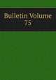 Bulletin Volume 75, 