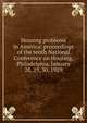 Housing problems in America: proceedings of the tenth National Conference on Housing, Philadelphia, January 28, 29, 30, 1929, 