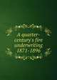 A quarter-century's fire underwriting 1871-1896, 
