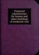 Fireproof construction: for houses and other buildings of moderate cost, 