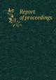 Report of proceedings, 