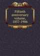 Fiftieth anniversary volume, 1857-1906, 