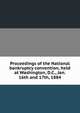 Proceedings of the National bankruptcy convention, held at Washington, D.C., Jan. 16th and 17th, 1884, 