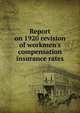 Report on 1920 revision of workmen's compensation insurance rates, 