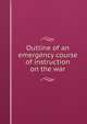 Outline of an emergency course of instruction on the war, 