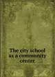The city school as a community center, 
