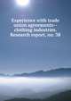 Experience with trade union agreements--clothing industries. Research report, no. 38, 