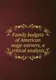 Family budgets of American wage-earners, a critical analysis, 