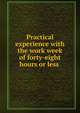 Practical experience with the work week of forty-eight hours or less ., 