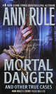 Mortal Danger and Other True Cases (Ann Rule's Crime Files Series #13), Энн Рул 