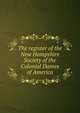 The register of the New Hampshire Society of the Colonial Dames of America, 