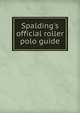 Spalding's official roller polo guide, 