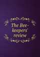 The Bee-keepers' review, 