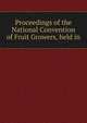 Proceedings of the National Convention of Fruit Growers, held in., 