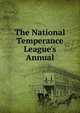 The National Temperance League's Annual, 