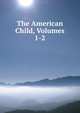 The American Child, Volumes 1-2, 
