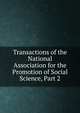 Transactions of the National Association for the Promotion of Social Science, Part 2, 