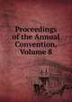 Proceedings of the Annual Convention, Volume 8, 