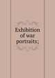 Exhibition of war portraits;, 