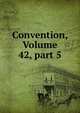 Convention, Volume 42, part 5, 