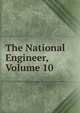 The National Engineer, Volume 10, 