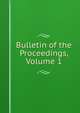 Bulletin of the Proceedings, Volume 1, 