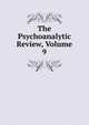 The Psychoanalytic Review, Volume 9, 