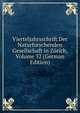 Vierteljahrsschrift Der Naturforschenden Gesellschaft in Zurich, Volume 32 (German Edition), 
