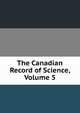 The Canadian Record of Science, Volume 5, 