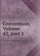 Convention, Volume 42, part 1, 