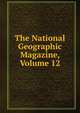 The National Geographic Magazine, Volume 12, 